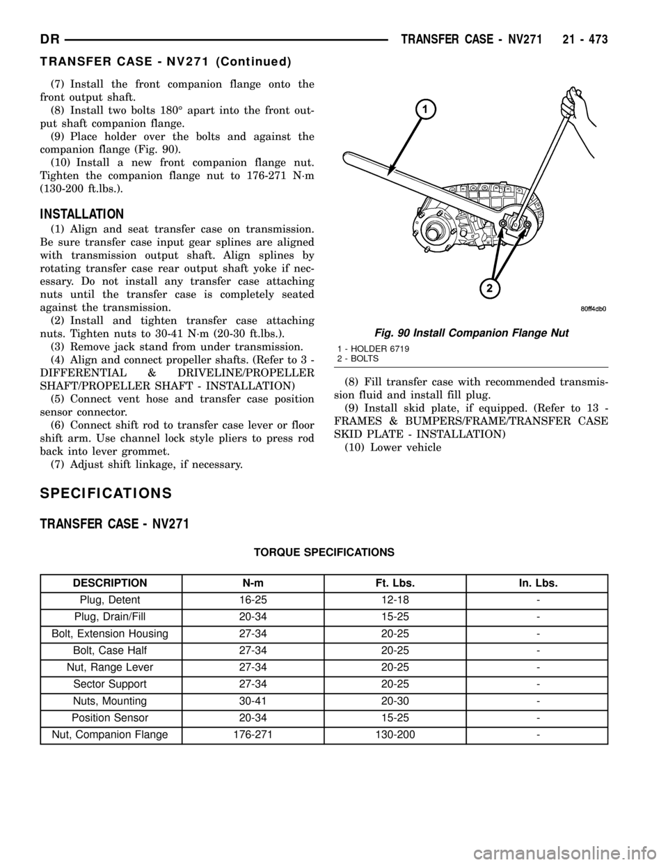DODGE RAM 1500 1998 2.G Workshop Manual (7) Install the front companion flange onto the
front output shaft.
(8) Install two bolts 180É apart into the front out-
put shaft companion flange.
(9) Place holder over the bolts and against the
co