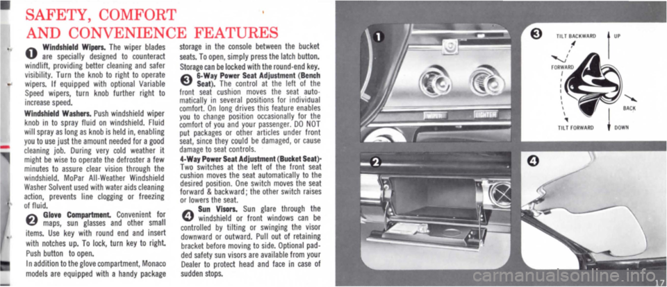 DODGE MONACO 1965 1.G Owners Manual SAFETY, COMFORT
AND CONVENIENCE FEATURES
O Windshield Wipers. The wiper blades are specially designed to counteract windlift, providing better cleaning and safer visibility. Turn the knob to right DODGE MONACO 1965 1.G Owners Manual SAFETY, COMFORT
AND CONVENIENCE FEATURES
O Windshield Wipers. The wiper blades are specially designed to counteract windlift, providing better cleaning and safer visibility. Turn the knob to right