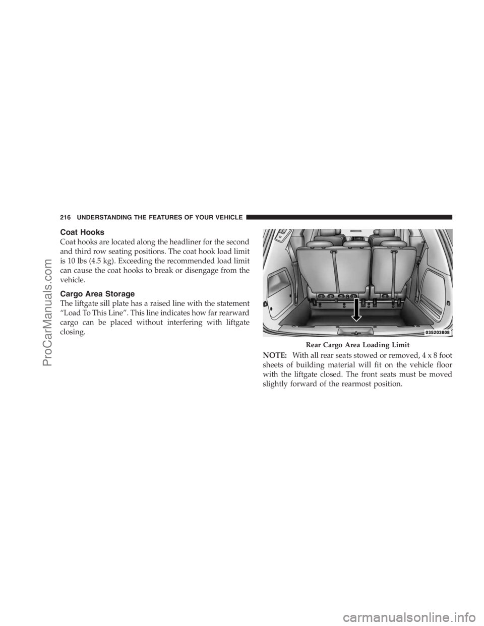 DODGE CARAVAN 2009  Owners Manual Coat Hooks
Coat hooks are located along the headliner for the second
and third row seating positions. The coat hook load limit
is 10 lbs (4.5 kg). Exceeding the recommended load limit
can cause the co