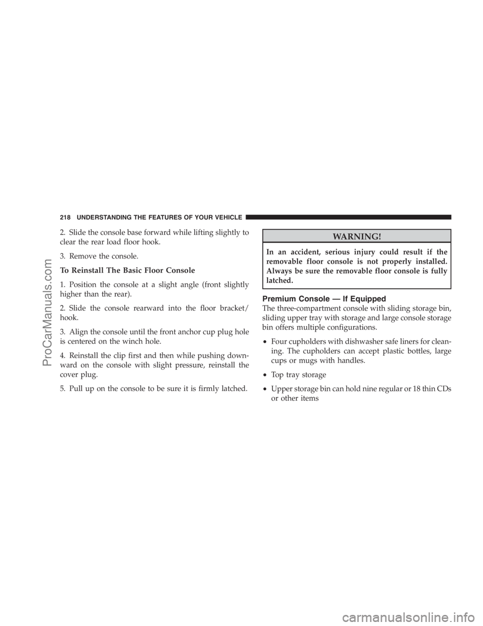DODGE CARAVAN 2009  Owners Manual 2. Slide the console base forward while lifting slightly to
clear the rear load floor hook.
3. Remove the console.
To Reinstall The Basic Floor Console
1. Position the console at a slight angle (front