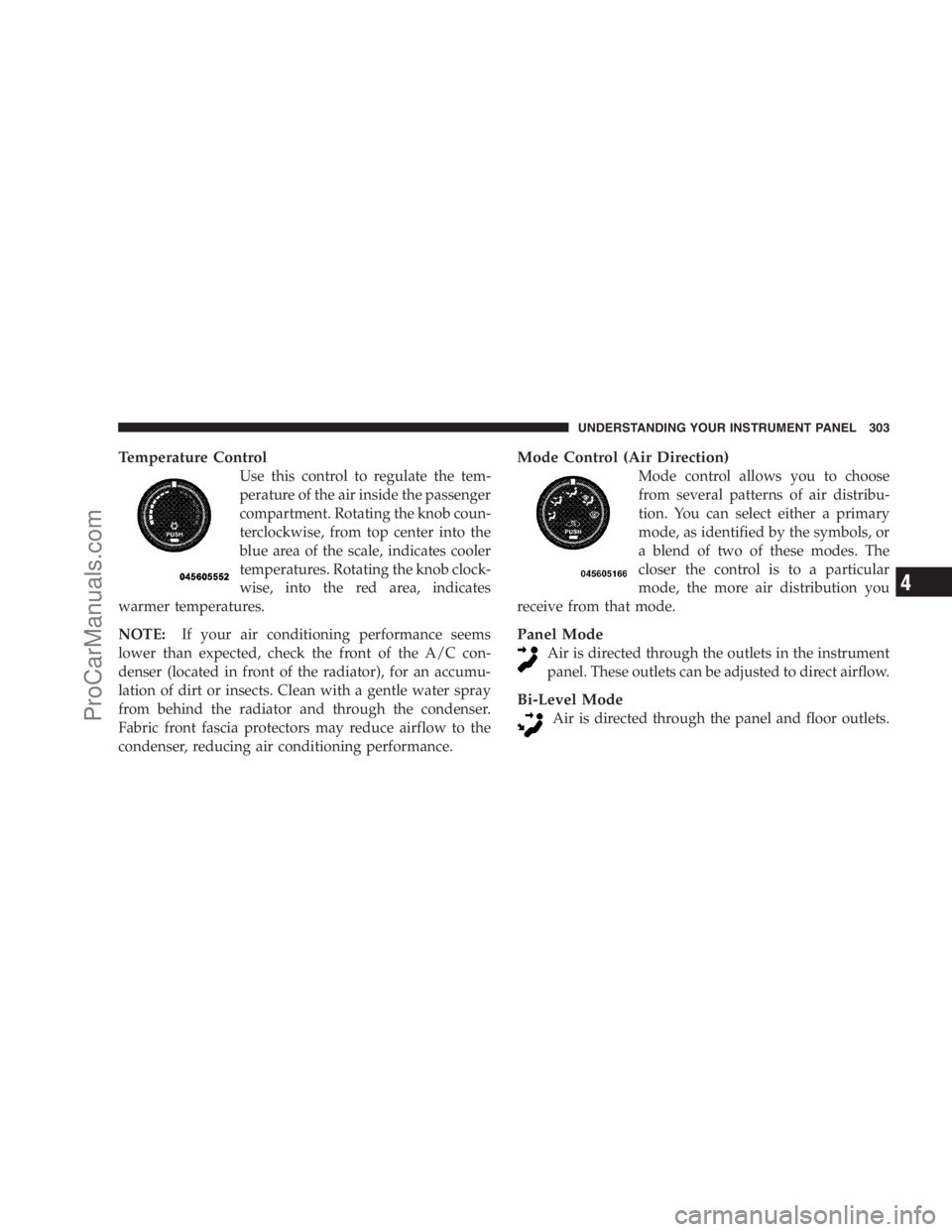 DODGE CARAVAN 2009  Owners Manual Temperature Control
Use this control to regulate the tem-
perature of the air inside the passenger
compartment. Rotating the knob coun-
terclockwise, from top center into the
blue area of the scale, i