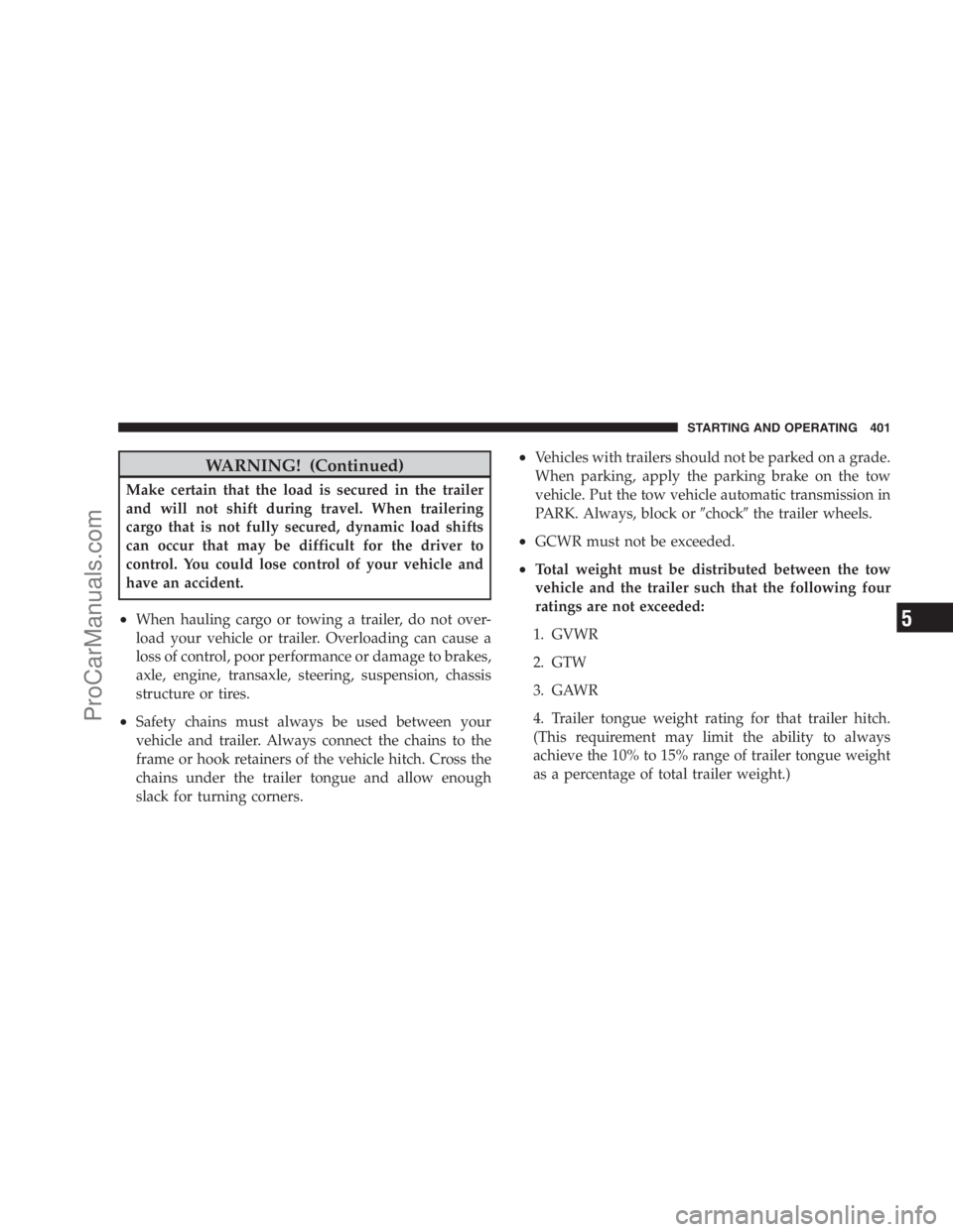 DODGE CARAVAN 2009  Owners Manual WARNING! (Continued)
Make certain that the load is secured in the trailer
and will not shift during travel. When trailering
cargo that is not fully secured, dynamic load shifts
can occur that may be d