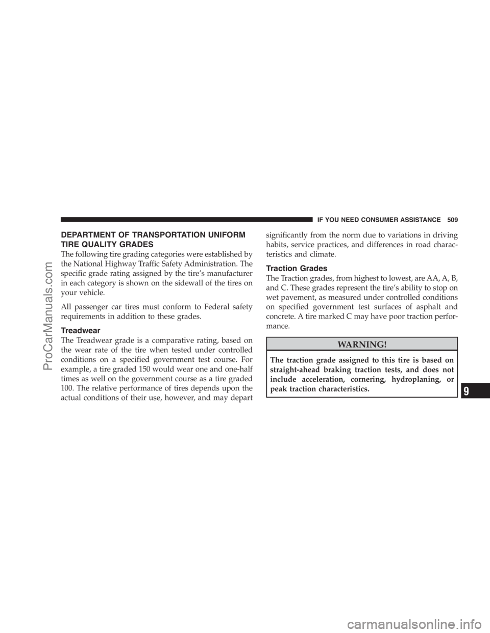 DODGE CARAVAN 2009  Owners Manual DEPARTMENT OF TRANSPORTATION UNIFORM
TIRE QUALITY GRADES
The following tire grading categories were established by
the National Highway Traffic Safety Administration. The
specific grade rating assigne