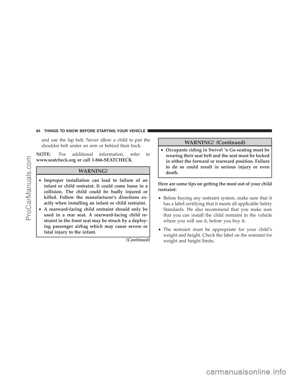DODGE CARAVAN 2009 Owners Manual and use the lap belt. Never allow a child to put the
shoulder belt under an arm or behind their back.
NOTE:For additional information, refer to
www.seatcheck.org or call 1-866-SEATCHECK.
WARNING!
•I DODGE CARAVAN 2009 Owners Manual and use the lap belt. Never allow a child to put the
shoulder belt under an arm or behind their back.
NOTE:For additional information, refer to
www.seatcheck.org or call 1-866-SEATCHECK.
WARNING!
•I