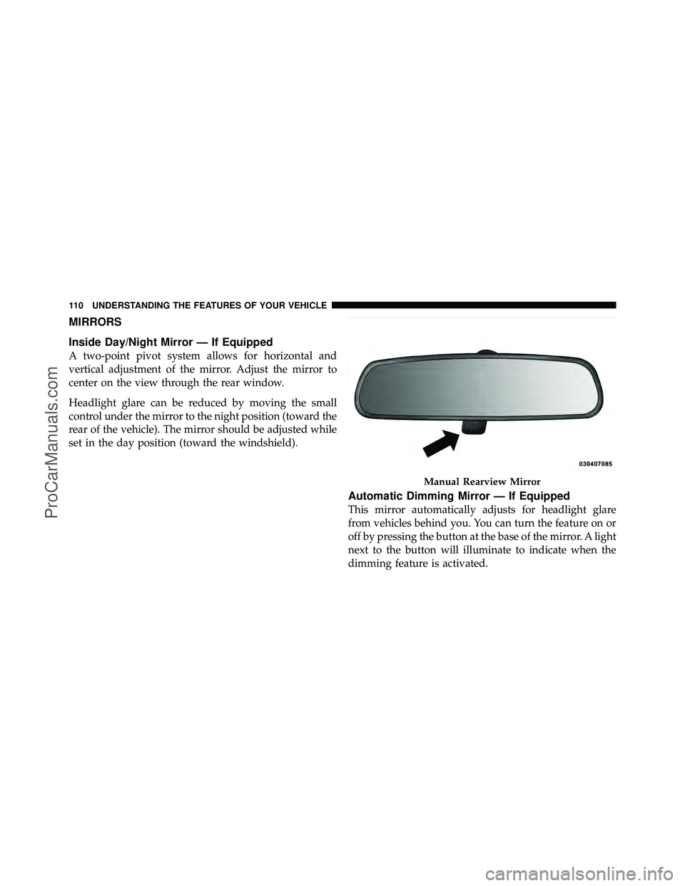 DODGE CARAVAN 2010  Owners Manual MIRRORS
Inside Day/Night Mirror — If Equipped
A two-point pivot system allows for horizontal and
vertical adjustment of the mirror. Adjust the mirror to
center on the view through the rear window.
H