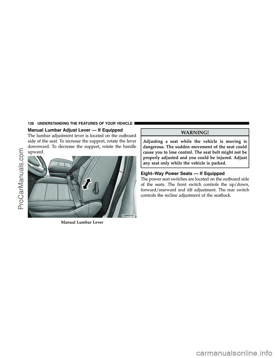 DODGE CARAVAN 2010  Owners Manual Manual Lumbar Adjust Lever — If Equipped
The lumbar adjustment lever is located on the outboard
side of the seat. To increase the support, rotate the lever
downward. To decrease the support, rotate 
