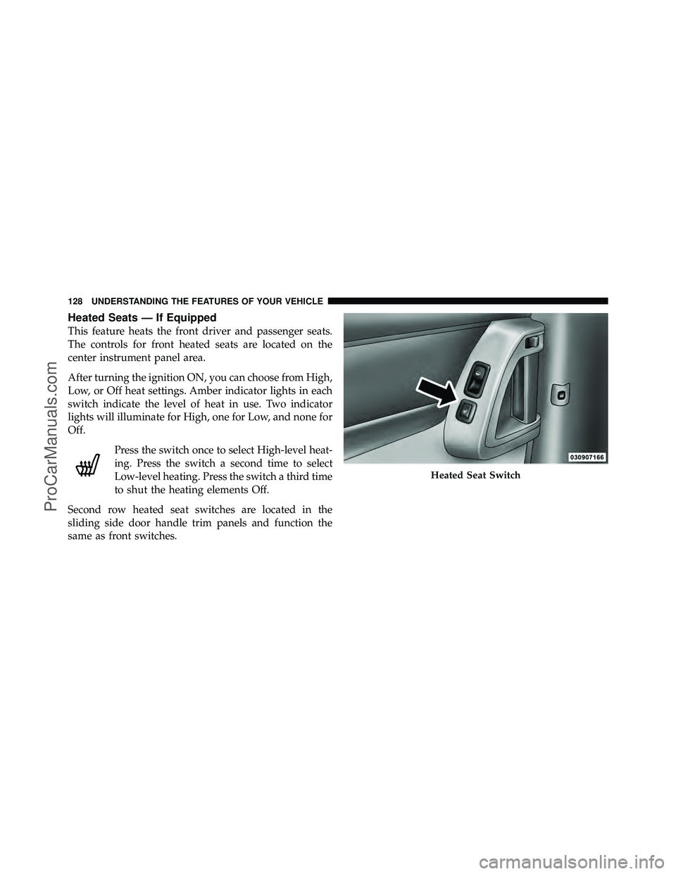 DODGE CARAVAN 2010  Owners Manual Heated Seats — If Equipped
This feature heats the front driver and passenger seats.
The controls for front heated seats are located on the
center instrument panel area.
After turning the ignition ON