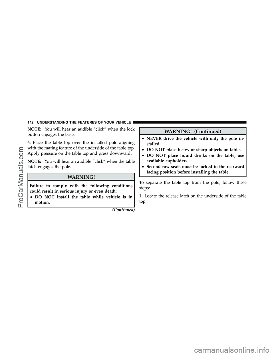 DODGE CARAVAN 2010  Owners Manual NOTE:You will hear an audible “click” when the lock
button engages the base.
6. Place the table top over the installed pole aligning
with the mating feature of the underside of the table top.
Appl