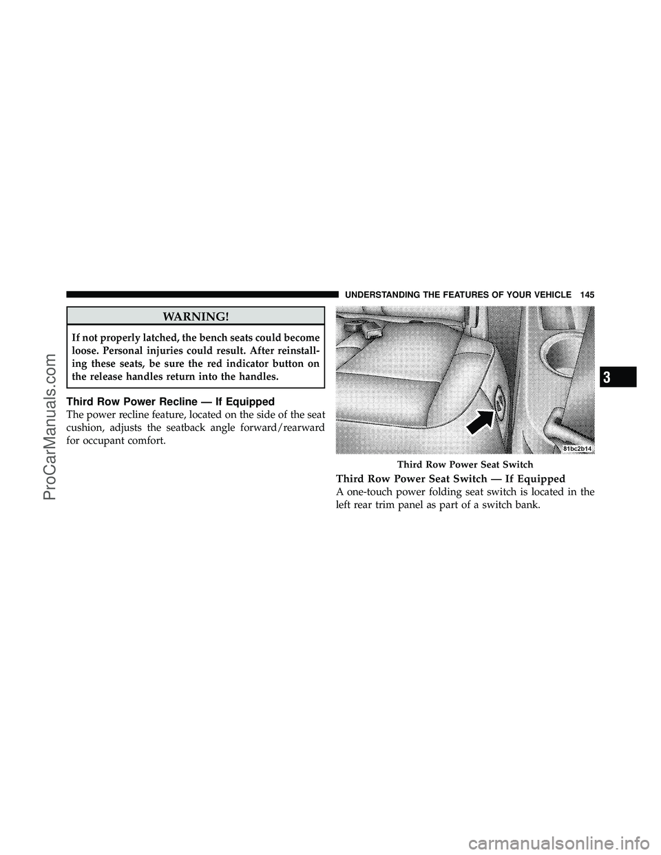 DODGE CARAVAN 2010  Owners Manual WARNING!
If not properly latched, the bench seats could become
loose. Personal injuries could result. After reinstall-
ing these seats, be sure the red indicator button on
the release handles return i