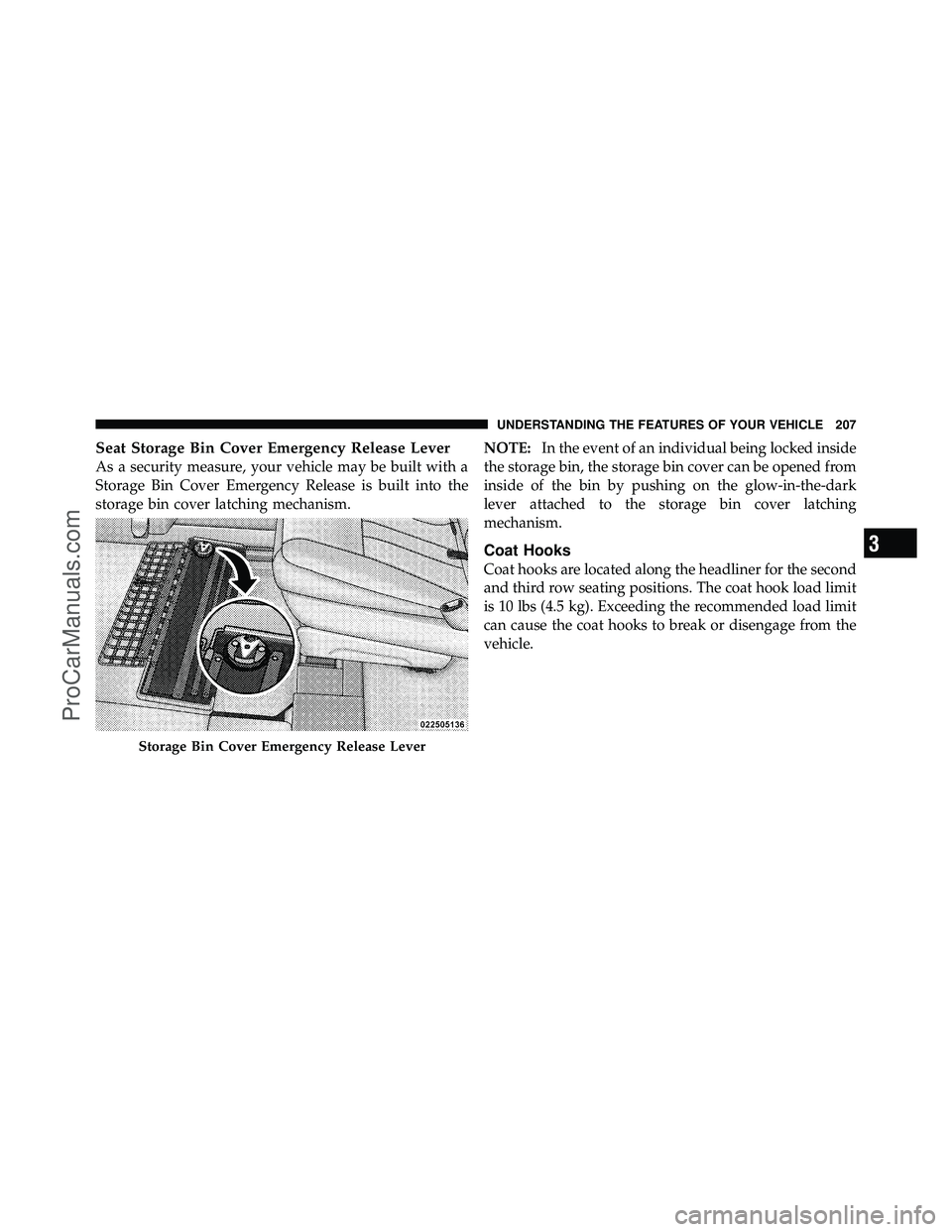 DODGE CARAVAN 2010  Owners Manual Seat Storage Bin Cover Emergency Release Lever
As a security measure, your vehicle may be built with a
Storage Bin Cover Emergency Release is built into the
storage bin cover latching mechanism.NOTE:
