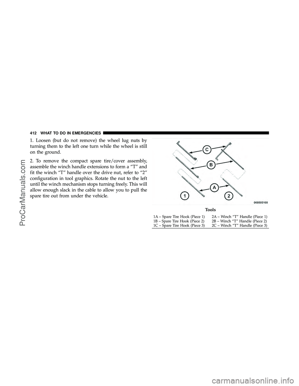 DODGE CARAVAN 2010  Owners Manual 1. Loosen (but do not remove) the wheel lug nuts by
turning them to the left one turn while the wheel is still
on the ground.
2. To remove the compact spare tire/cover assembly,
assemble the winch han