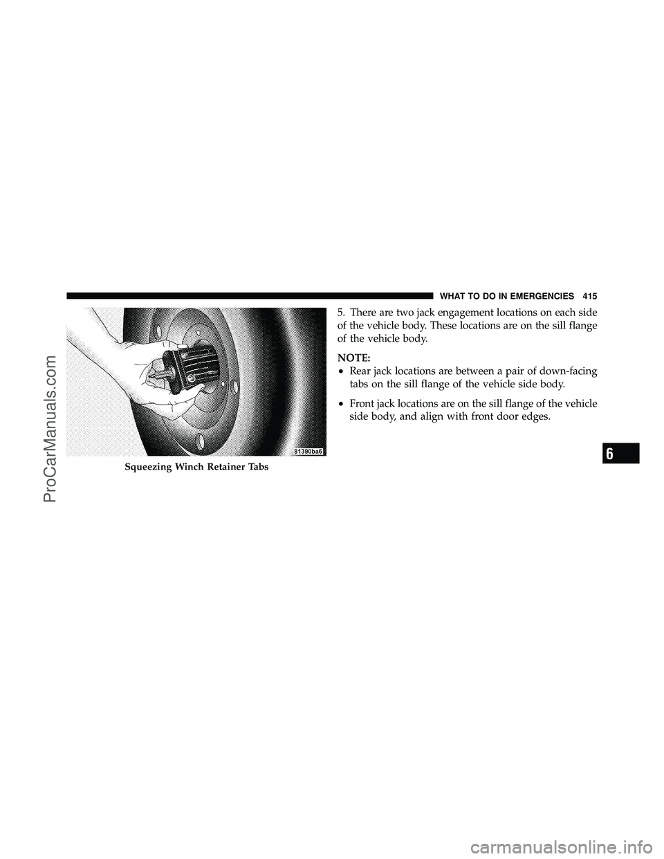 DODGE CARAVAN 2010  Owners Manual 5. There are two jack engagement locations on each side
of the vehicle body. These locations are on the sill flange
of the vehicle body.
NOTE:
•Rear jack locations are between a pair of down-facing
