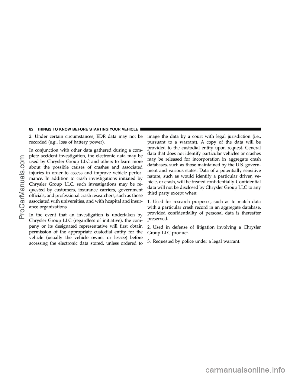DODGE CARAVAN 2010 Owners Manual 2. Under certain circumstances, EDR data may not be
recorded (e.g., loss of battery power).
In conjunction with other data gathered during a com-
plete accident investigation, the electronic data may DODGE CARAVAN 2010 Owners Manual 2. Under certain circumstances, EDR data may not be
recorded (e.g., loss of battery power).
In conjunction with other data gathered during a com-
plete accident investigation, the electronic data may