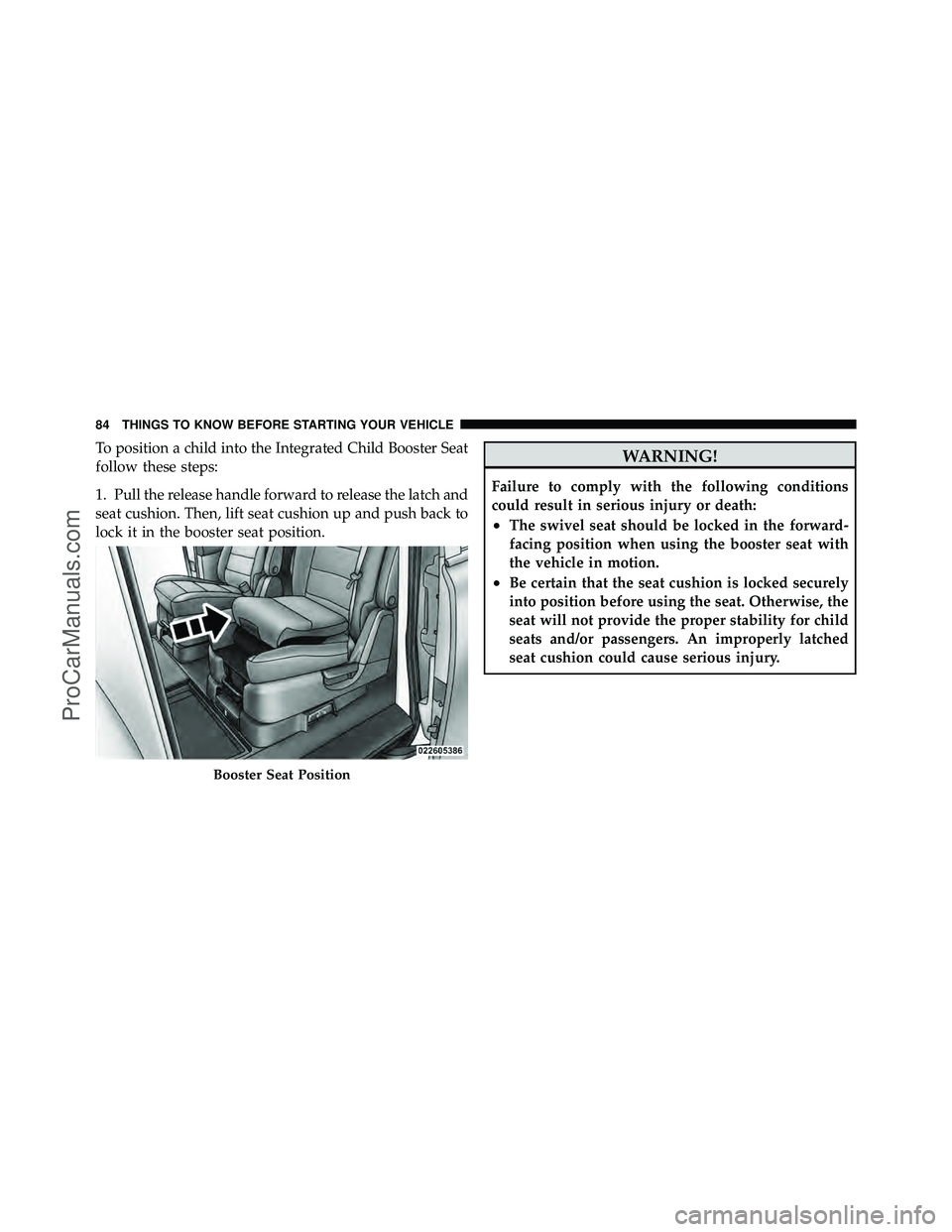 DODGE CARAVAN 2010  Owners Manual To position a child into the Integrated Child Booster Seat
follow these steps:
1. Pull the release handle forward to release the latch and
seat cushion. Then, lift seat cushion up and push back to
loc