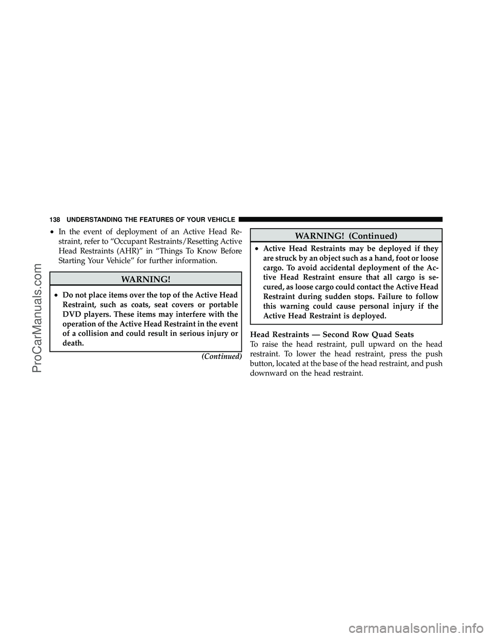 DODGE CARAVAN 2011  Owners Manual •In the event of deployment of an Active Head Re-
straint, refer to “Occupant Restraints/Resetting Active
Head Restraints (AHR)” in “Things To Know Before
Starting Your Vehicle” for further 