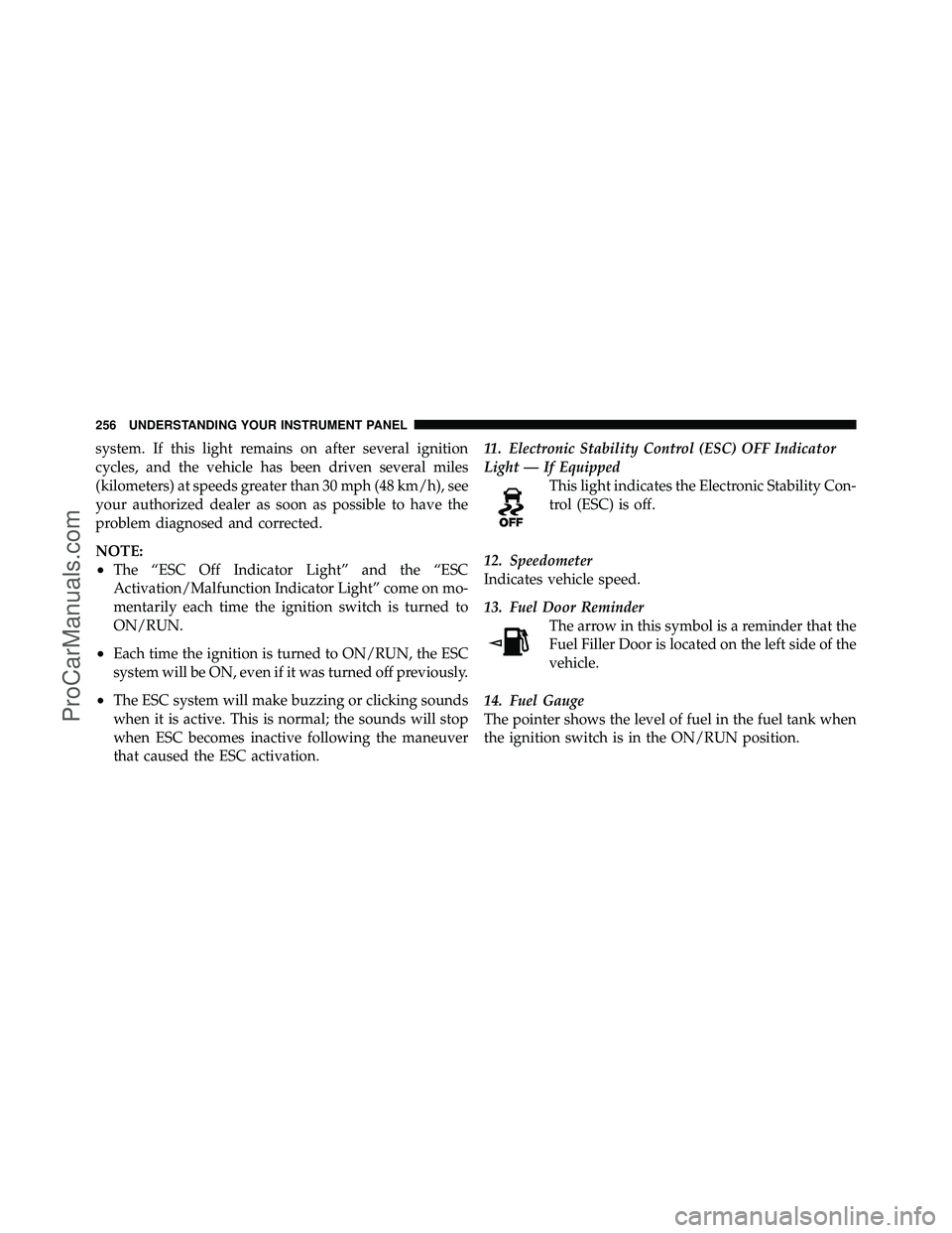 DODGE CARAVAN 2011  Owners Manual system. If this light remains on after several ignition
cycles, and the vehicle has been driven several miles
(kilometers) at speeds greater than 30 mph (48 km/h), see
your authorized dealer as soon a