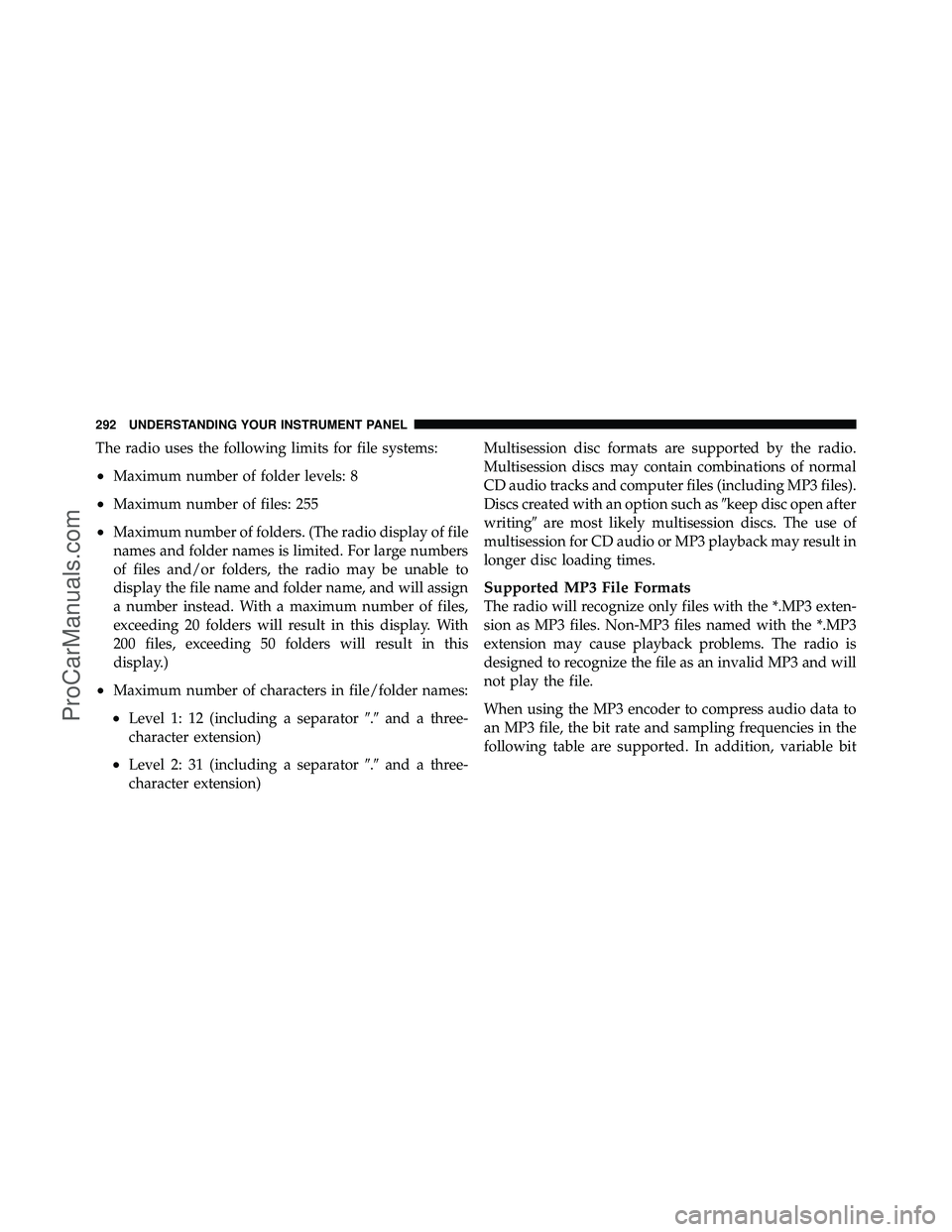 DODGE CARAVAN 2011  Owners Manual The radio uses the following limits for file systems:
•Maximum number of folder levels: 8
•Maximum number of files: 255
•Maximum number of folders. (The radio display of file
names and folder na