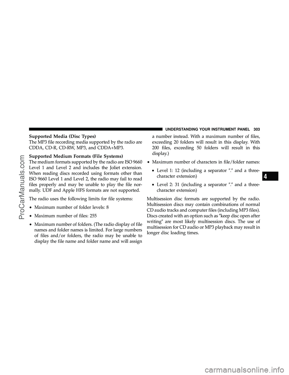 DODGE CARAVAN 2011  Owners Manual Supported Media (Disc Types)
The MP3 file recording media supported by the radio are
CDDA, CD-R, CD-RW, MP3, and CDDA+MP3.
Supported Medium Formats (File Systems)
The medium formats supported by the r