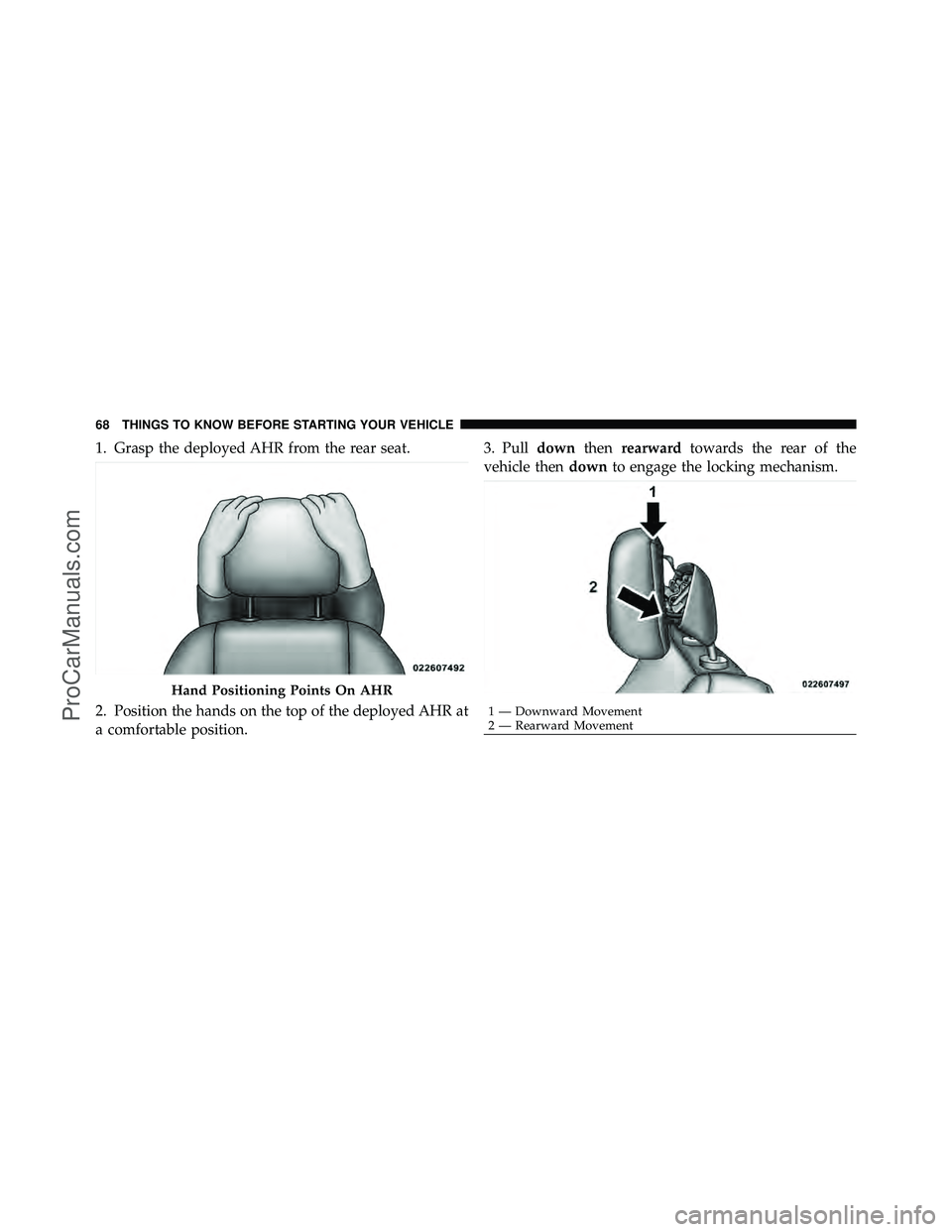 DODGE CARAVAN 2011  Owners Manual 1. Grasp the deployed AHR from the rear seat.
2. Position the hands on the top of the deployed AHR at
a comfortable position.3. Pull
downthenrearward towards the rear of the
vehicle then downto engage