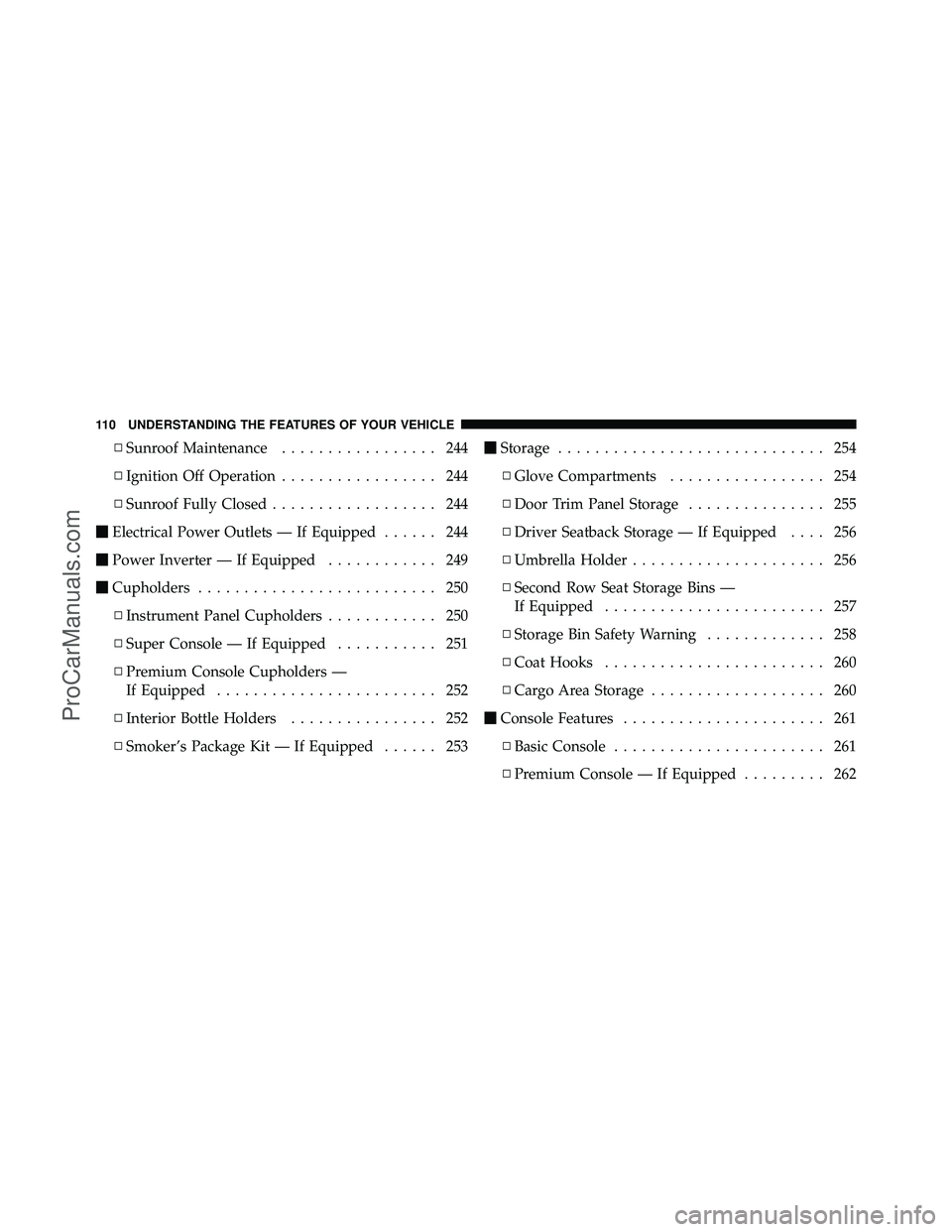 DODGE CARAVAN 2012 Owners Manual ▫Sunroof Maintenance ................. 244
▫ Ignition Off Operation ................. 244
▫ Sunroof Fully Closed .................. 244
Electrical Power Outlets — If Equipped ...... 244
Po DODGE CARAVAN 2012 Owners Manual ▫Sunroof Maintenance ................. 244
▫ Ignition Off Operation ................. 244
▫ Sunroof Fully Closed .................. 244
Electrical Power Outlets — If Equipped ...... 244
Po