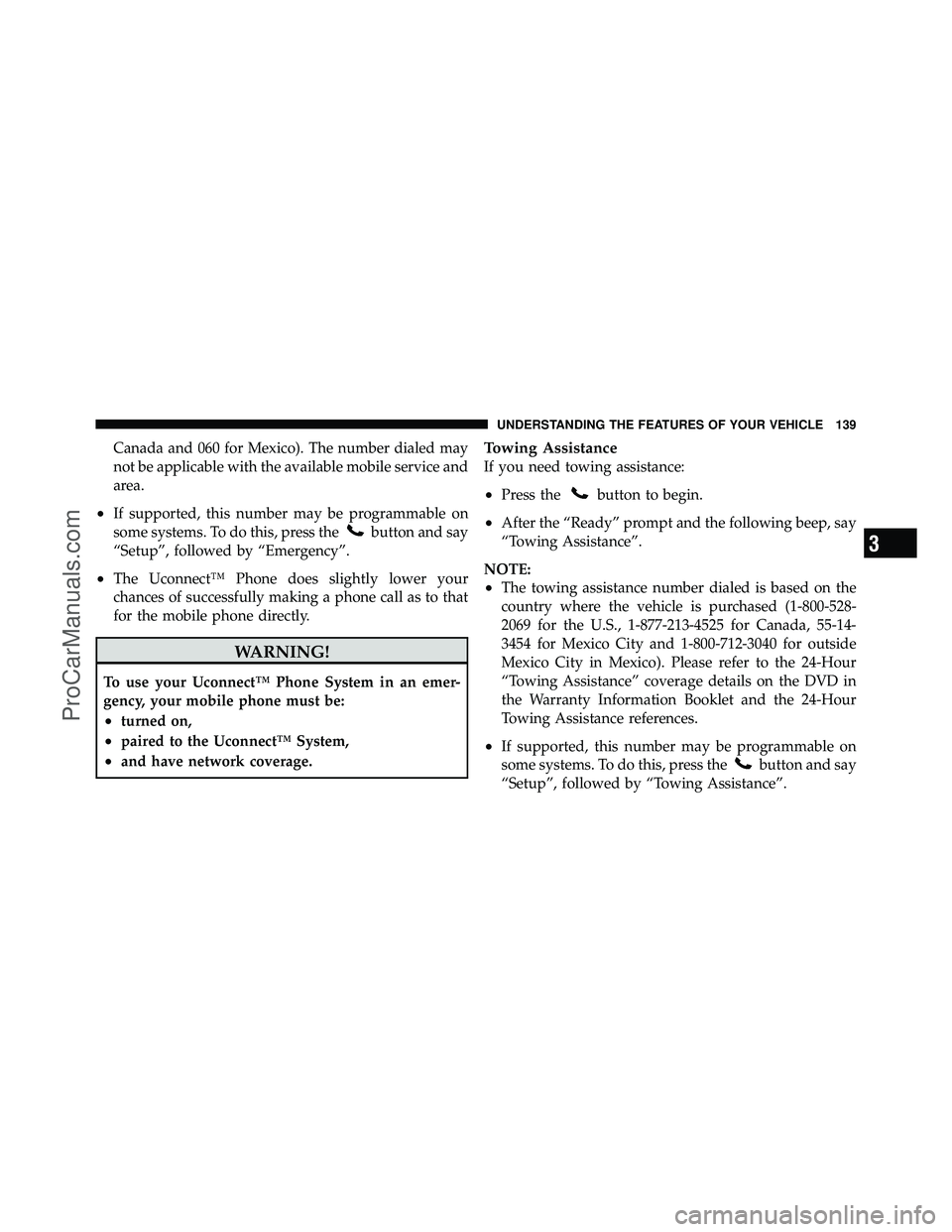 DODGE CARAVAN 2012  Owners Manual Canada and 060 for Mexico). The number dialed may
not be applicable with the available mobile service and
area.
•If supported, this number may be programmable on
some systems. To do this, press the
