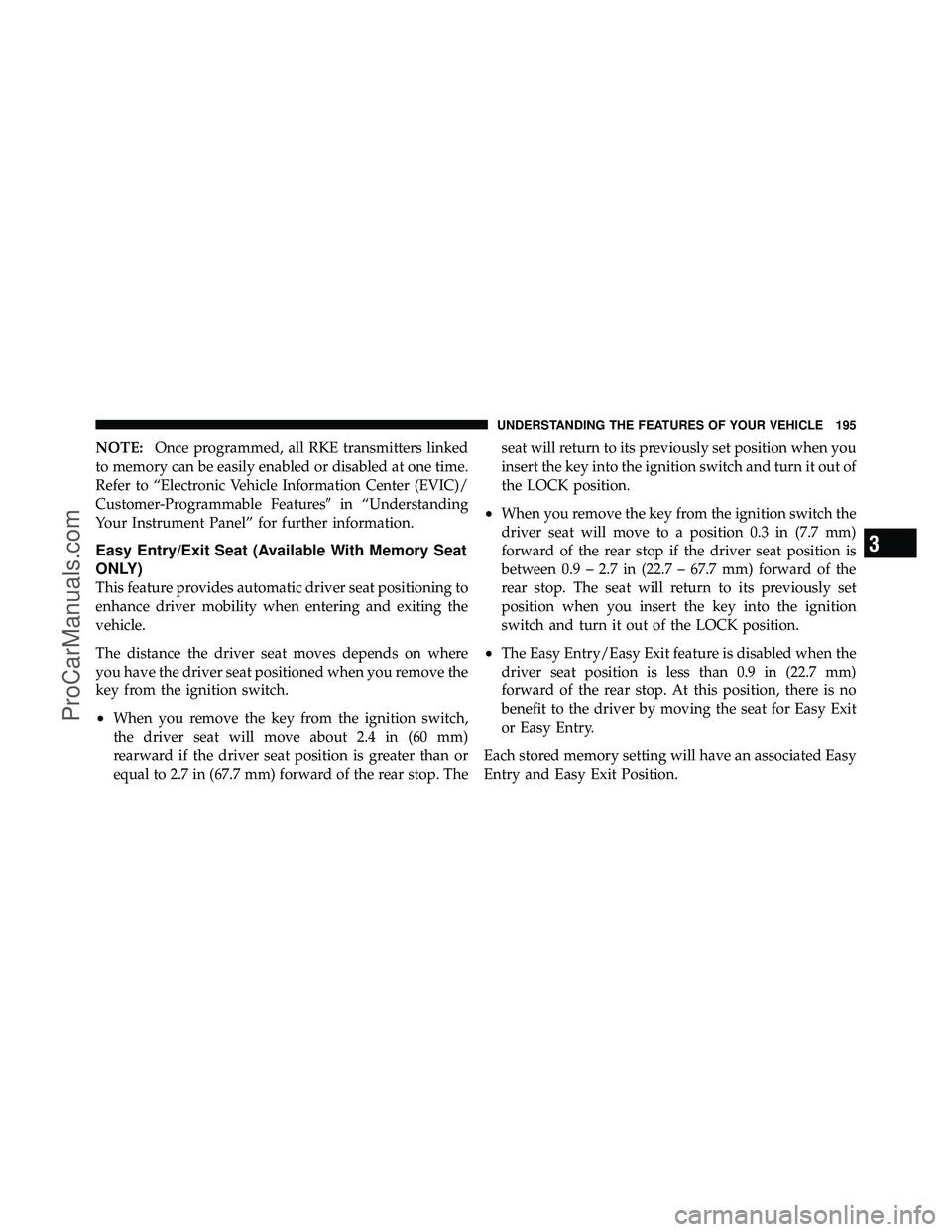 DODGE CARAVAN 2012 Owners Manual NOTE:Once programmed, all RKE transmitters linked
to memory can be easily enabled or disabled at one time.
Refer to “Electronic Vehicle Information Center (EVIC)/
Customer-Programmable Features in DODGE CARAVAN 2012 Owners Manual NOTE:Once programmed, all RKE transmitters linked
to memory can be easily enabled or disabled at one time.
Refer to “Electronic Vehicle Information Center (EVIC)/
Customer-Programmable Features in