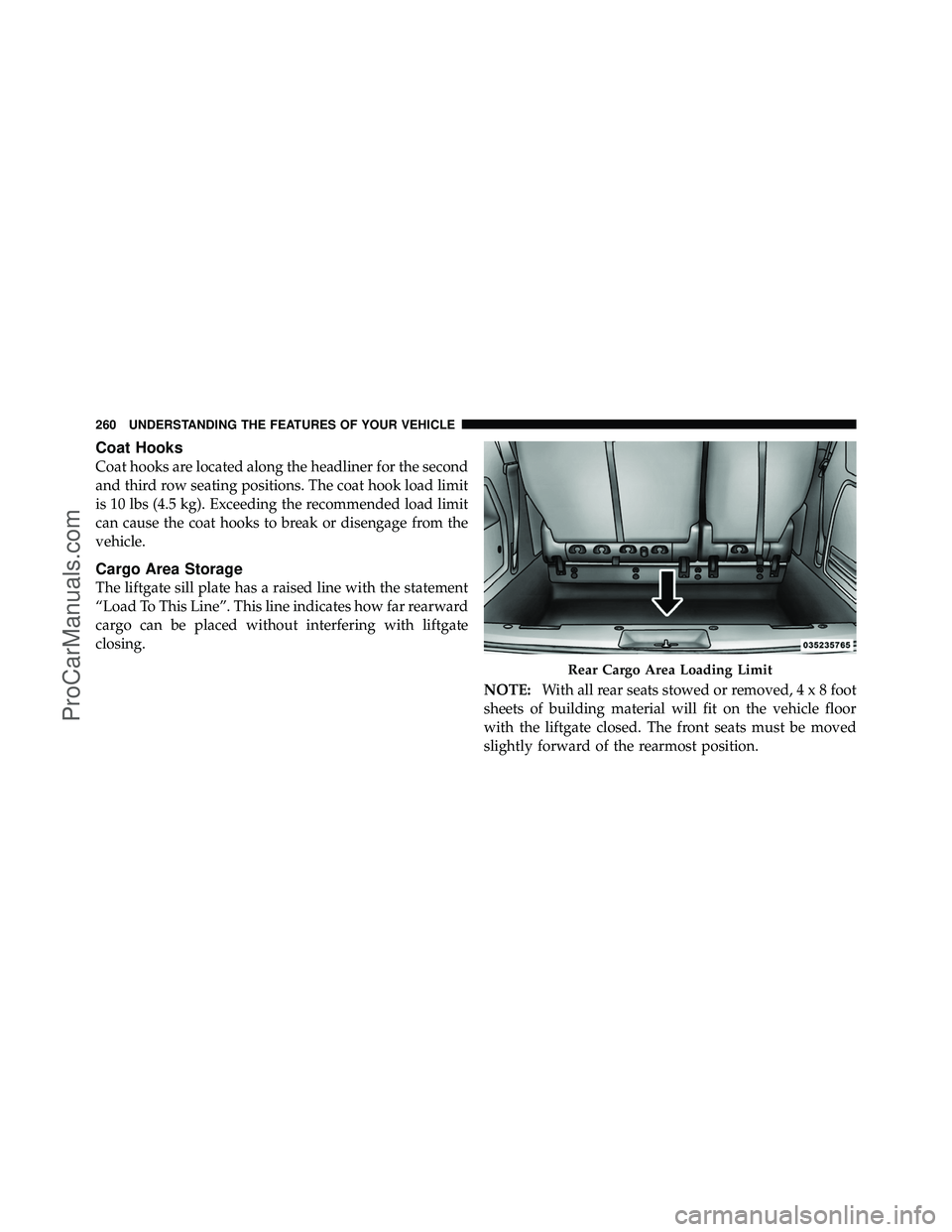 DODGE CARAVAN 2012  Owners Manual Coat Hooks
Coat hooks are located along the headliner for the second
and third row seating positions. The coat hook load limit
is 10 lbs (4.5 kg). Exceeding the recommended load limit
can cause the co