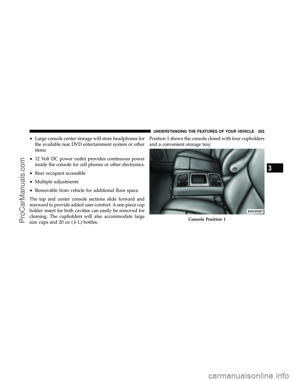 DODGE CARAVAN 2012  Owners Manual •Large console center storage will store headphones for
the available rear DVD entertainment system or other
items
•12 Volt DC power outlet provides continuous power
inside the console for cell ph
