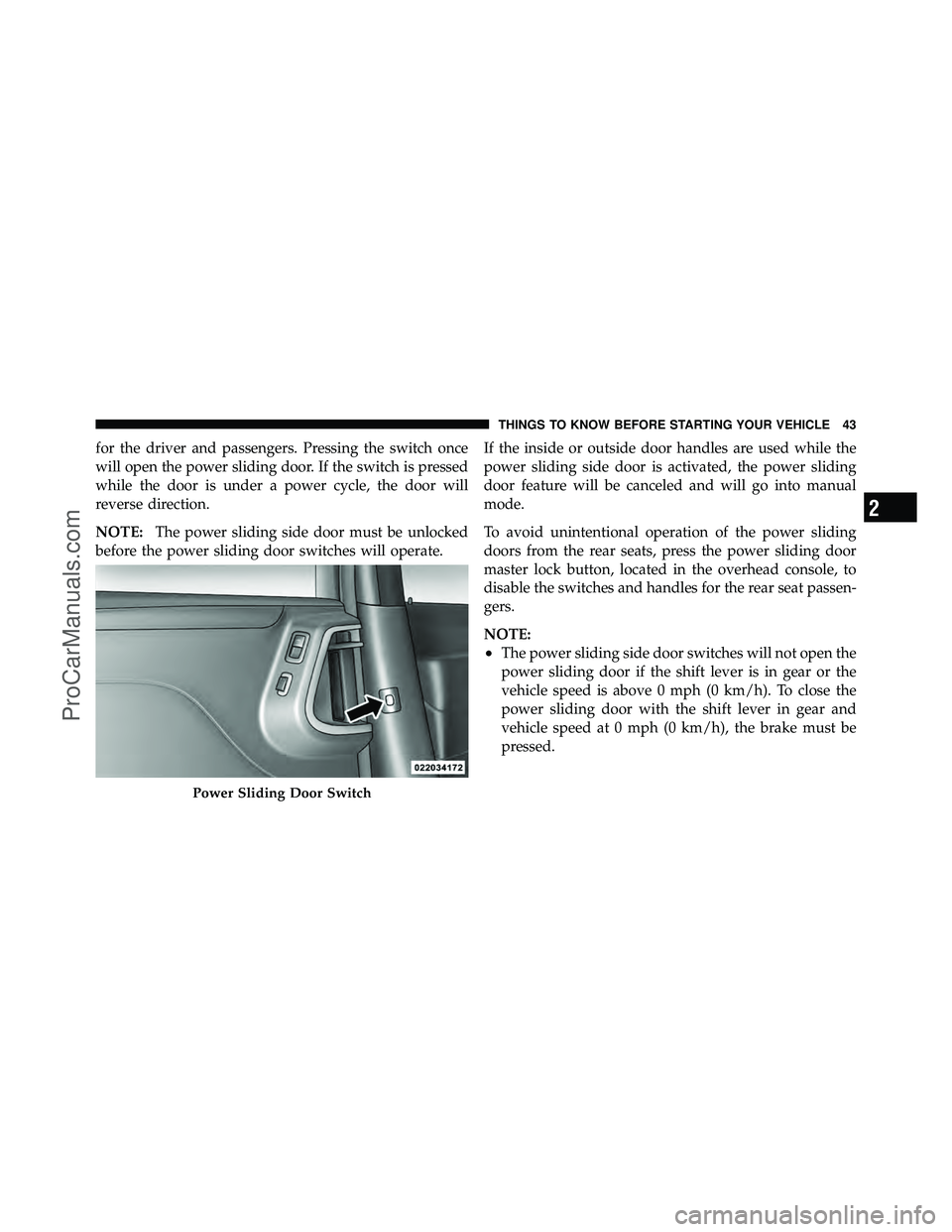 DODGE CARAVAN 2012 Owners Manual for the driver and passengers. Pressing the switch once
will open the power sliding door. If the switch is pressed
while the door is under a power cycle, the door will
reverse direction.
NOTE:The powe DODGE CARAVAN 2012 Owners Manual for the driver and passengers. Pressing the switch once
will open the power sliding door. If the switch is pressed
while the door is under a power cycle, the door will
reverse direction.
NOTE:The powe