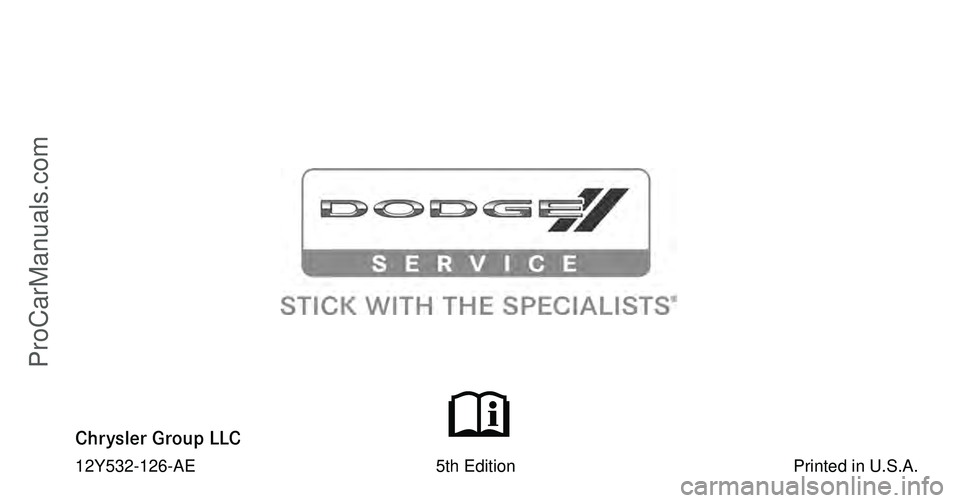 DODGE CARAVAN 2012  Owners Manual Chrysler Group LLC
12Y532-126-AE                                                   5th Edition                                                           Printed in U.S.A.
ProCarManuals.com 