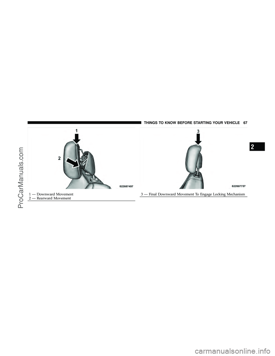 DODGE CARAVAN 2012  Owners Manual 1 — Downward Movement
2 — Rearward Movement3—Final Downward Movement To Engage Locking Mechanism
2
THINGS TO KNOW BEFORE STARTING YOUR VEHICLE 67
ProCarManuals.com 