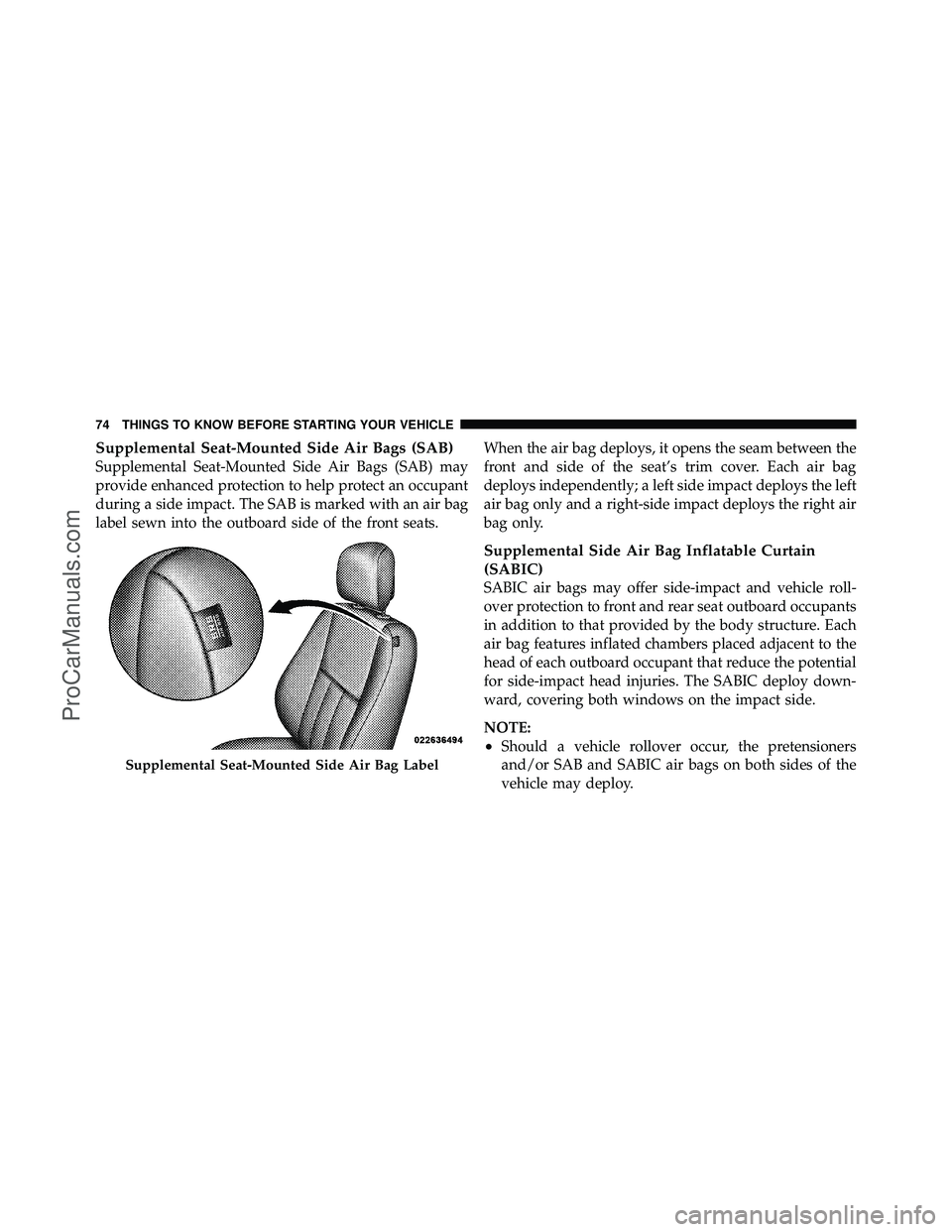 DODGE CARAVAN 2012 Owners Manual Supplemental Seat-Mounted Side Air Bags (SAB)
Supplemental Seat-Mounted Side Air Bags (SAB) may
provide enhanced protection to help protect an occupant
during a side impact. The SAB is marked with an DODGE CARAVAN 2012 Owners Manual Supplemental Seat-Mounted Side Air Bags (SAB)
Supplemental Seat-Mounted Side Air Bags (SAB) may
provide enhanced protection to help protect an occupant
during a side impact. The SAB is marked with an