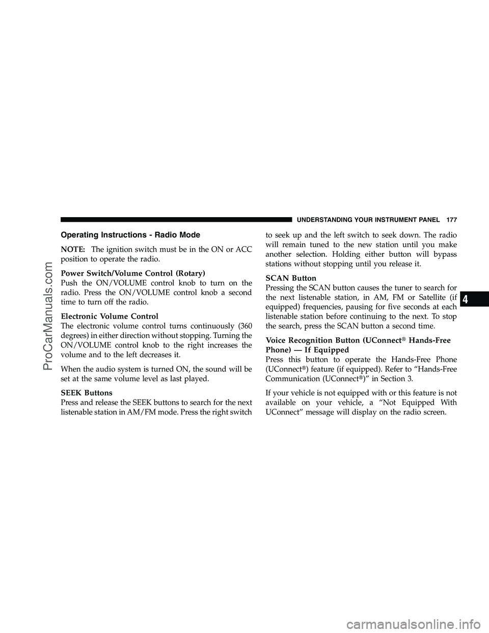 DODGE CHALLENGER 2008 Owners Manual Operating Instructions - Radio Mode
NOTE:The ignition switch must be in the ON or ACC
position to operate the radio.
Power Switch/Volume Control (Rotary)
Push the ON/VOLUME control knob to turn on the DODGE CHALLENGER 2008 Owners Manual Operating Instructions - Radio Mode
NOTE:The ignition switch must be in the ON or ACC
position to operate the radio.
Power Switch/Volume Control (Rotary)
Push the ON/VOLUME control knob to turn on the