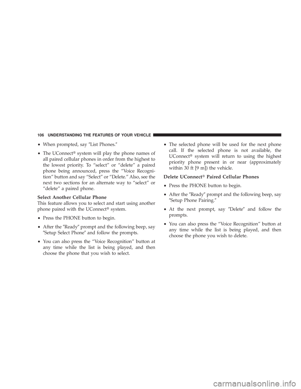 DODGE AVENGER 2008  Owners Manual ² When prompted, say 9 List Phones. 9
² The UConnect t system will play the phone names of
all paired cellular phones in order from the highest to
the lowest priority. To ªselectº or ªdeleteº a 
