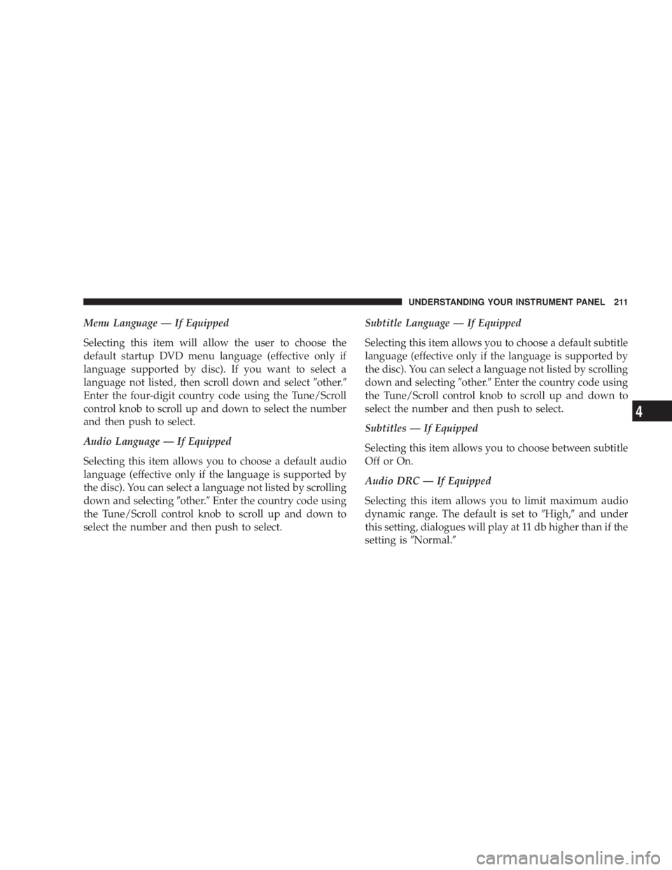 DODGE AVENGER 2008  Owners Manual Menu Language Ð If Equipped
Selecting this item will allow the user to choose the
default startup DVD menu language (effective only if
language supported by disc). If you want to select a
language no