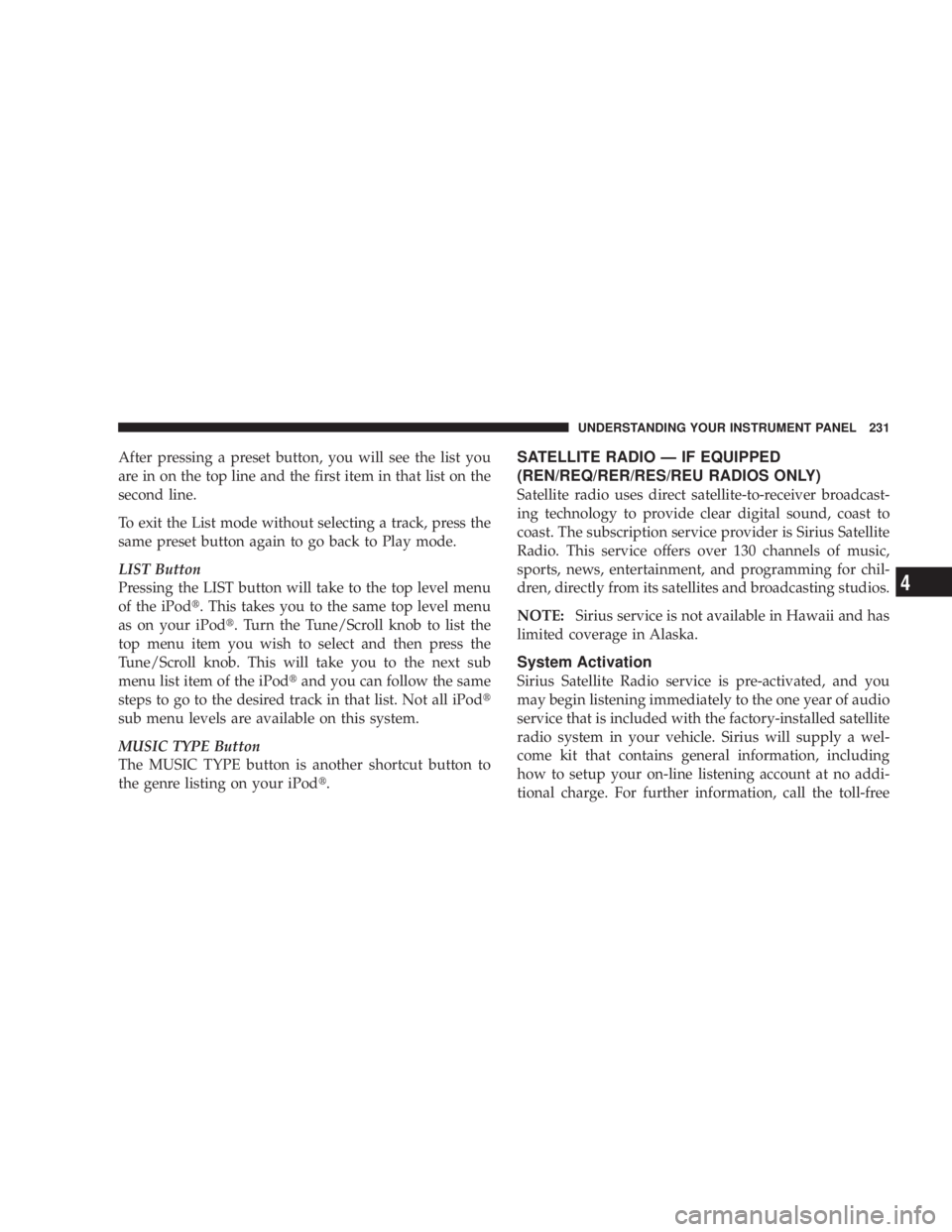 DODGE AVENGER 2008  Owners Manual After pressing a preset button, you will see the list you
are in on the top line and the first item in that list on the
second line.
To exit the List mode without selecting a track, press the
same pre