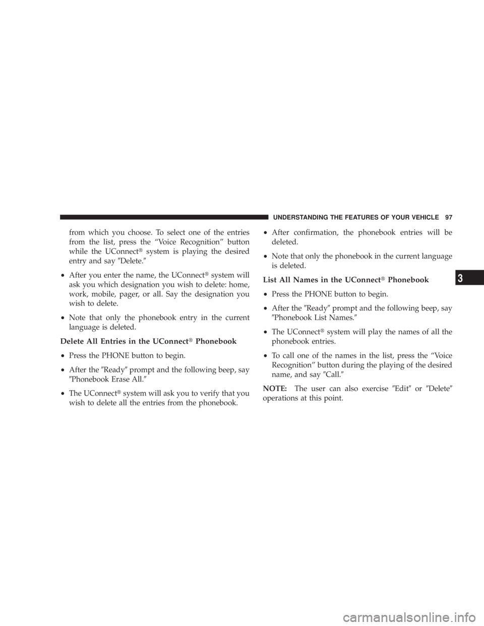 DODGE AVENGER 2008  Owners Manual from which you choose. To select one of the entries
from the list, press the ªVoice Recognitionº button
while the UConnect t system is playing the desired
entry and say 9 Delete. 9
² After you ente