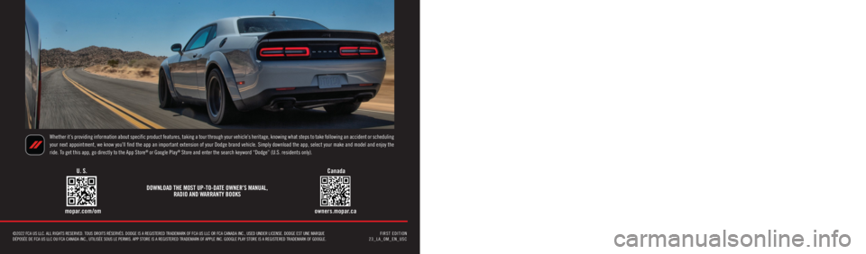 DODGE CHALLENGER 2023  Owners Manual 2023 DODGE CHALLENGER
Whether it’s providing information about specific product features, taking a tour through your vehicle’s heritage, knowing what steps to take following an accident or schedul
