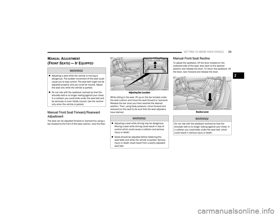 DODGE CHALLENGER 2023 Owners Manual
GETTING TO KNOW YOUR VEHICLE29
MANUAL ADJUSTMENT
(FRONT SEATS) — IF EQUIPPED
Manual Front Seat Forward/Rearward
Adjustment
The seat can be adjusted forward or rearward by using a
bar located by t DODGE CHALLENGER 2023 Owners Manual
GETTING TO KNOW YOUR VEHICLE29
MANUAL ADJUSTMENT
(FRONT SEATS) — IF EQUIPPED
Manual Front Seat Forward/Rearward
Adjustment
The seat can be adjusted forward or rearward by using a
bar located by t