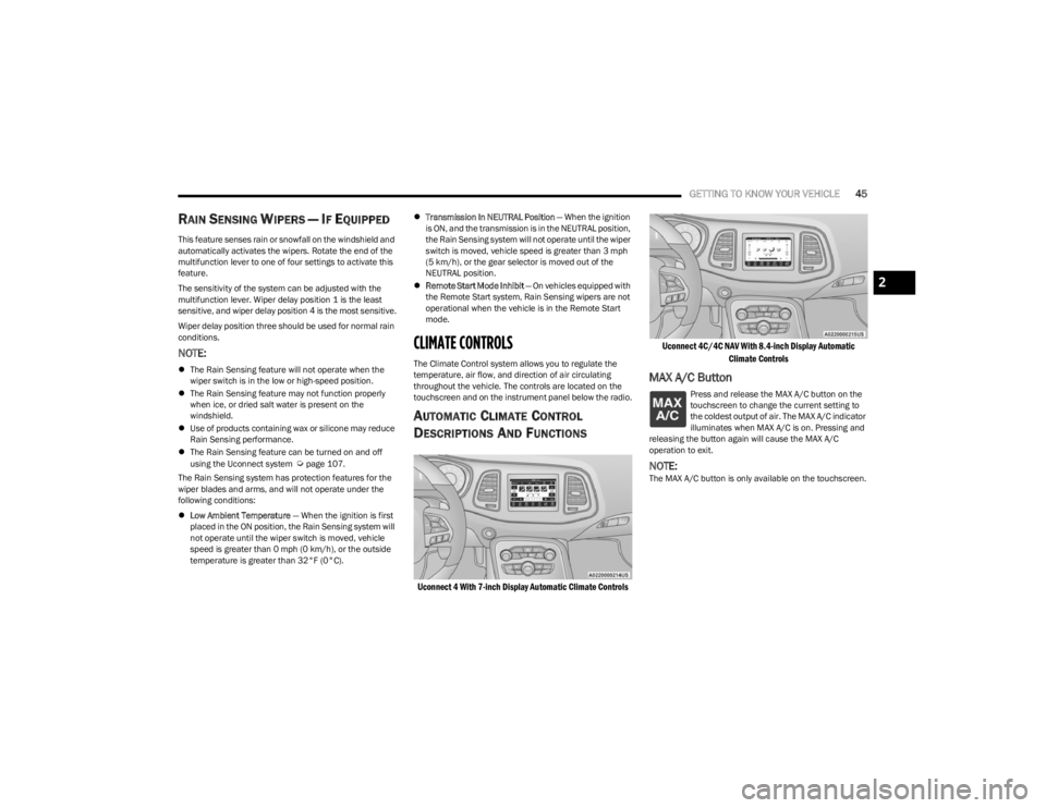 DODGE CHALLENGER 2023 Owners Manual
GETTING TO KNOW YOUR VEHICLE45
RAIN SENSING WIPERS — IF EQUIPPED
This feature senses rain or snowfall on the windshield and
automatically activates the wipers. Rotate the end of the
multifuncti DODGE CHALLENGER 2023 Owners Manual
GETTING TO KNOW YOUR VEHICLE45
RAIN SENSING WIPERS — IF EQUIPPED
This feature senses rain or snowfall on the windshield and
automatically activates the wipers. Rotate the end of the
multifuncti