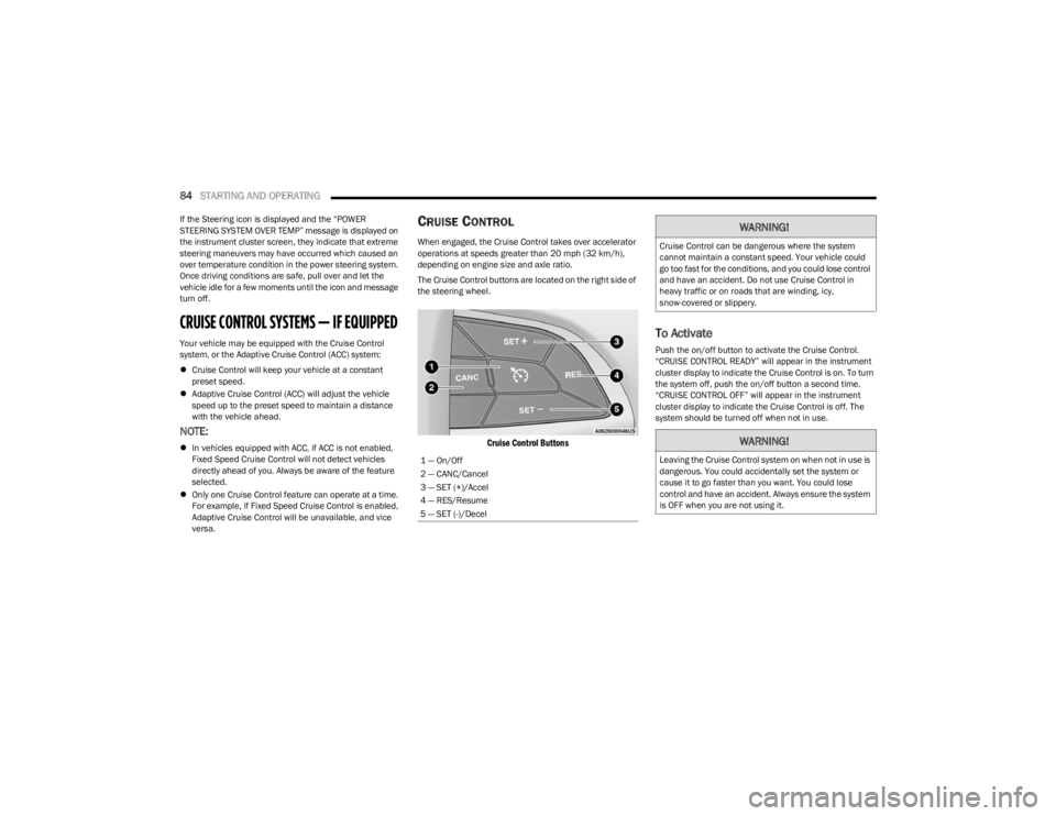 DODGE CHALLENGER 2023 Owners Manual
84STARTING AND OPERATING
If the Steering icon is displayed and the “POWER
STEERING SYSTEM OVER TEMP” message is displayed on
the instrument cluster screen, they indicate that extreme
steerin DODGE CHALLENGER 2023 Owners Manual
84STARTING AND OPERATING
If the Steering icon is displayed and the “POWER
STEERING SYSTEM OVER TEMP” message is displayed on
the instrument cluster screen, they indicate that extreme
steerin