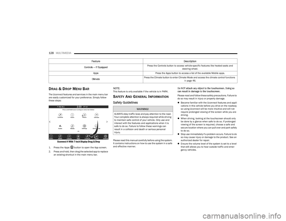 DODGE CHARGER 2023  Owners Manual 
128MULTIMEDIA  
DRAG & DROP MENU BAR  
The Uconnect features and services in the main menu bar 
are easily customized for your preference. Simply follow 
these steps:

Uconnect 4 With 7-inch Display 