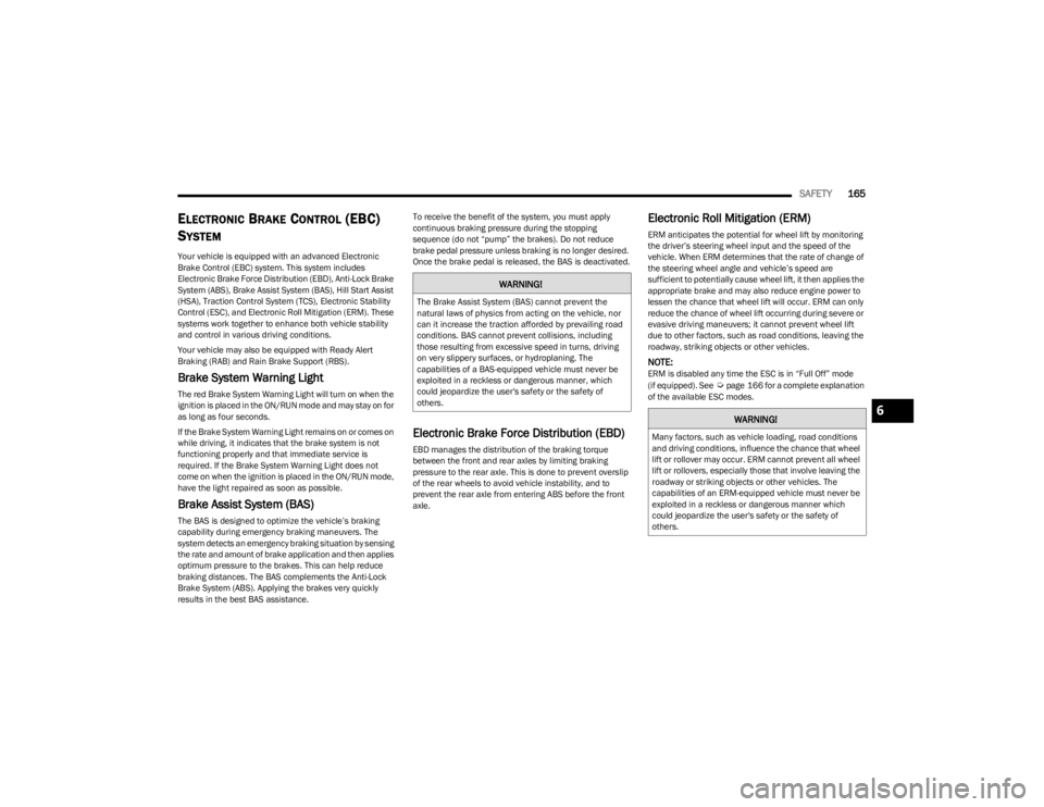 DODGE CHARGER 2023  Owners Manual 
SAFETY165
ELECTRONIC BRAKE CONTROL (EBC) 
S
YSTEM  
Your vehicle is equipped with an advanced Electronic 
Brake Control (EBC) system. This system includes 
Electronic Brake Force Distribution (EBD), 