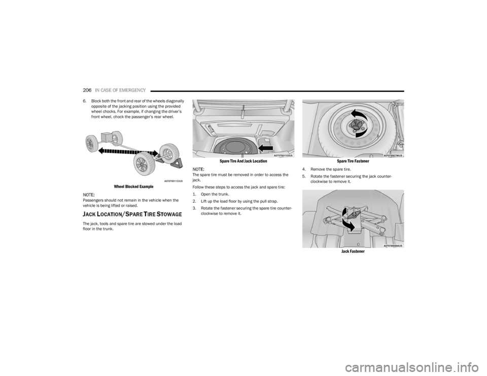 DODGE CHARGER 2023  Owners Manual 
206IN CASE OF EMERGENCY  
6. Block both the front and rear of the wheels diagonally 
opposite of the jacking position using the provided 
wheel chocks. For example, if changing the driver’s 
front 