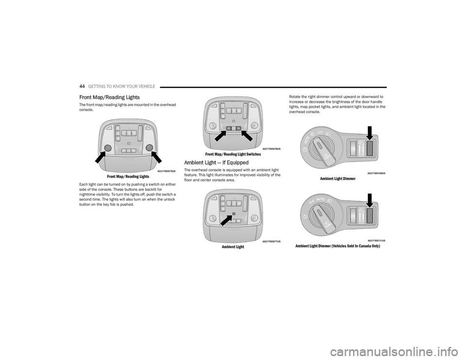 DODGE CHARGER 2023  Owners Manual 
44GETTING TO KNOW YOUR VEHICLE  
Front Map/Reading Lights
The front map/reading lights are mounted in the overhead 
console.

Front Map/Reading Lights

Each light can be turned on by pushing a switch