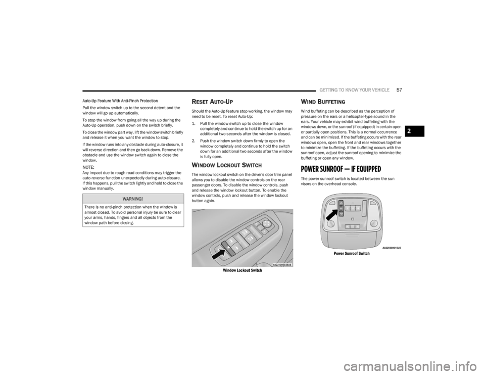 DODGE CHARGER 2023  Owners Manual 
GETTING TO KNOW YOUR VEHICLE57
Auto-Up Feature With Anti-Pinch Protection
Pull the window switch up to the second detent and the 
window will go up automatically.
To stop the window from going all th