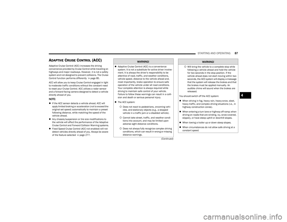 DODGE CHARGER 2023  Owners Manual 
STARTING AND OPERATING87
(Continued)
ADAPTIVE CRUISE CONTROL (ACC)  
Adaptive Cruise Control (ACC) increases the driving 
convenience provided by Cruise Control while traveling on 
highways and major