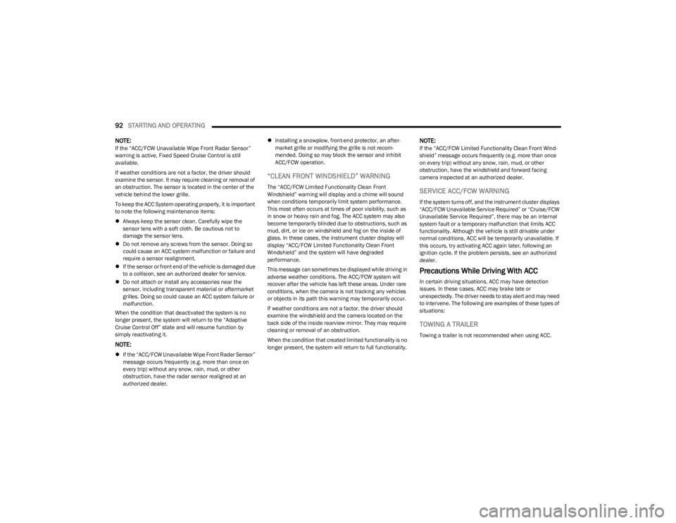 DODGE CHARGER 2023  Owners Manual 
92STARTING AND OPERATING  
NOTE:If the “ACC/FCW Unavailable Wipe Front Radar Sensor” 
warning is active, Fixed Speed Cruise Control is still 
available.
If weather conditions are not a factor, th