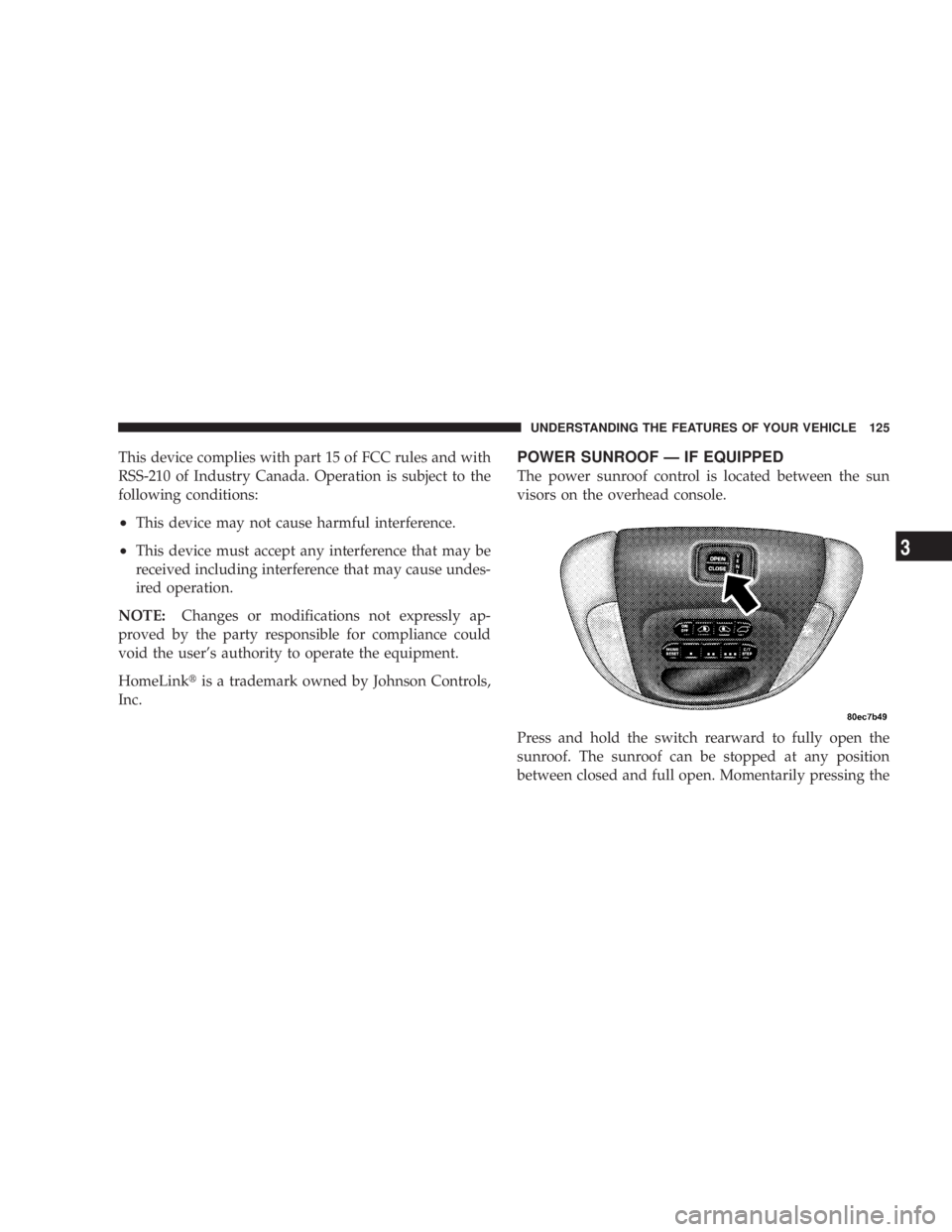 DODGE GRAND CARAVAN 2004  Owners Manual This device complies with part 15 of FCC rules and with
RSS-210 of Industry Canada. Operation is subject to the
following conditions:
² This device may not cause harmful interference.
² This device 