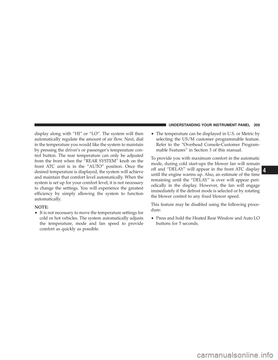 DODGE GRAND CARAVAN 2004  Owners Manual display along with ªHIº or ªLOº. The system will then
automatically regulate the amount of air flow. Next, dial
in the temperature you would like the system to maintain
by pressing the drivers or